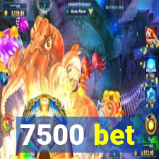 7500 bet